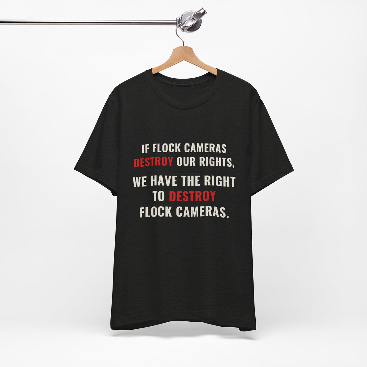 "We Have The Right To Destroy Flock Cameras" — Protest T-Shirt — Political Statement Tee — Unisex Jersey Short Sleeve Tee