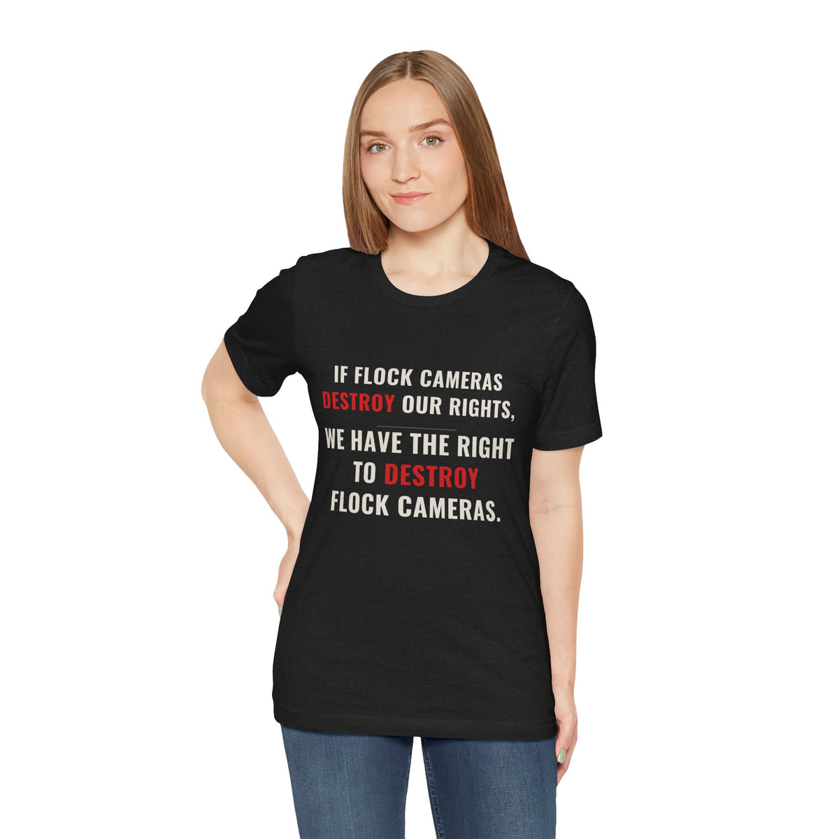 "We Have The Right To Destroy Flock Cameras" — Protest T-Shirt — Political Statement Tee — Unisex Jersey Short Sleeve Tee
