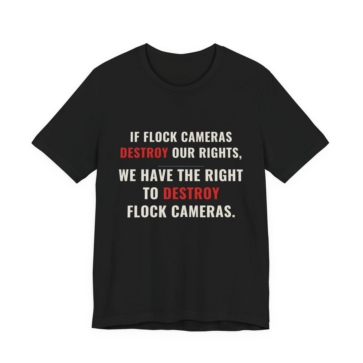 "We Have The Right To Destroy Flock Cameras" — Protest T-Shirt — Political Statement Tee — Unisex Jersey Short Sleeve Tee
