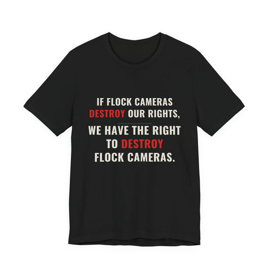 "We Have The Right To Destroy Flock Cameras" — Protest T-Shirt — Political Statement Tee — Unisex Jersey Short Sleeve Tee