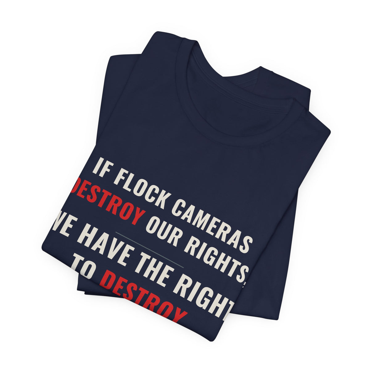 "We Have The Right To Destroy Flock Cameras" — Protest T-Shirt — Political Statement Tee — Unisex Jersey Short Sleeve Tee