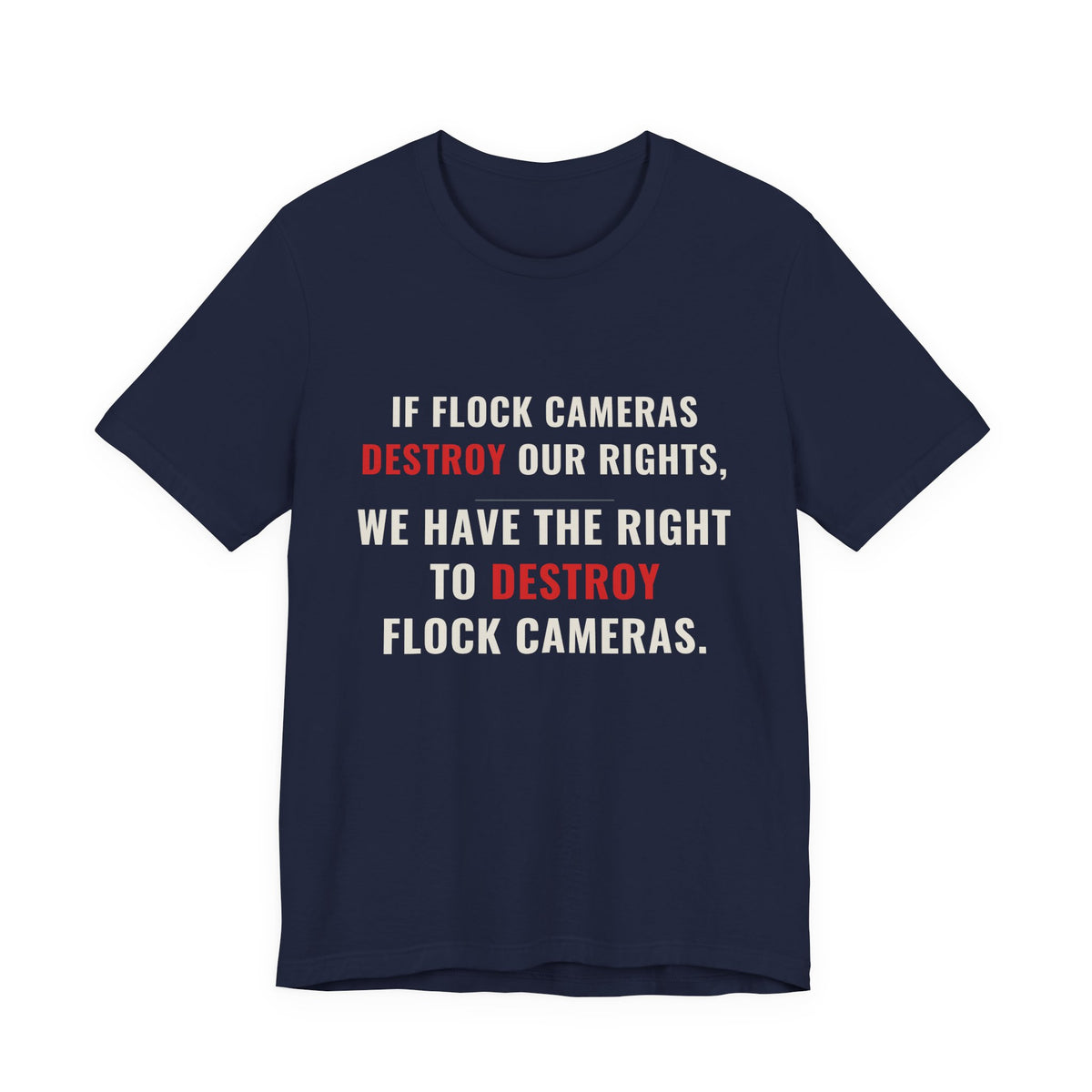 "We Have The Right To Destroy Flock Cameras" — Protest T-Shirt — Political Statement Tee — Unisex Jersey Short Sleeve Tee