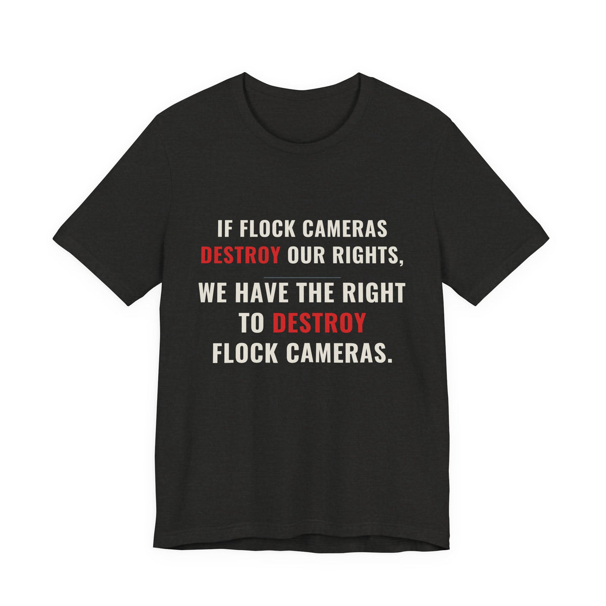 "We Have The Right To Destroy Flock Cameras" — Protest T-Shirt — Political Statement Tee — Unisex Jersey Short Sleeve Tee