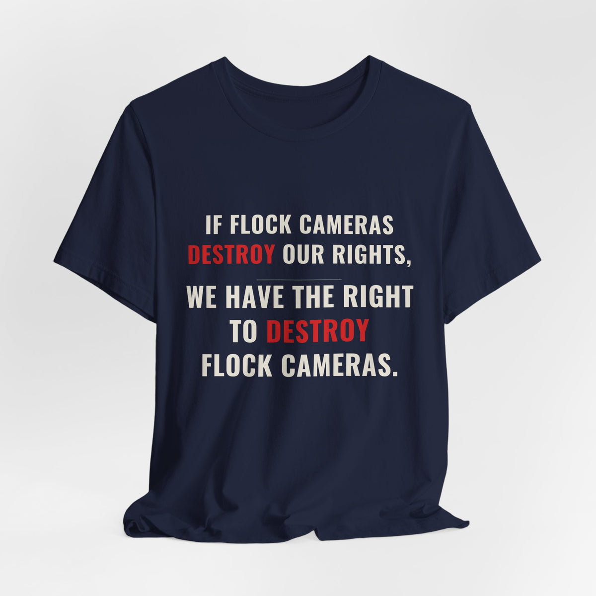 "We Have The Right To Destroy Flock Cameras" — Protest T-Shirt — Political Statement Tee — Unisex Jersey Short Sleeve Tee