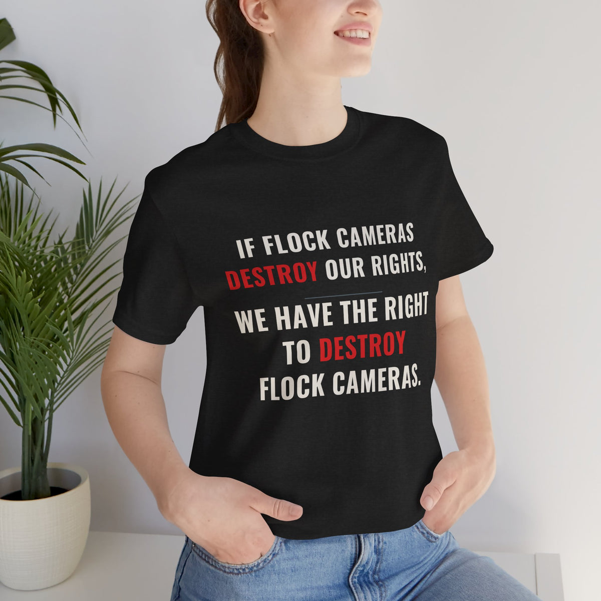 "We Have The Right To Destroy Flock Cameras" — Protest T-Shirt — Political Statement Tee — Unisex Jersey Short Sleeve Tee