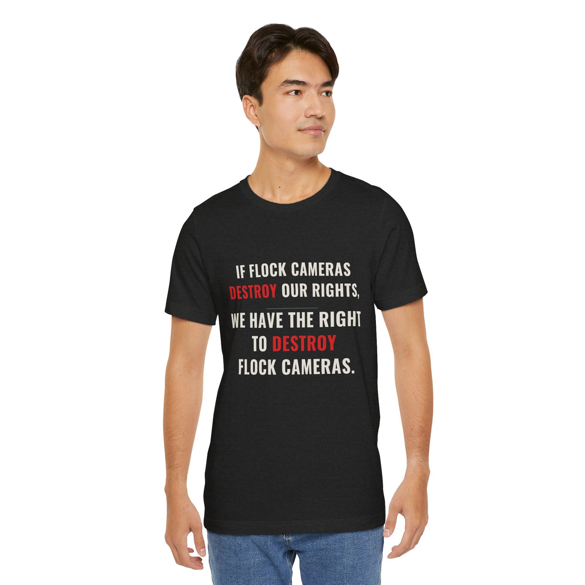 "We Have The Right To Destroy Flock Cameras" — Protest T-Shirt — Political Statement Tee — Unisex Jersey Short Sleeve Tee